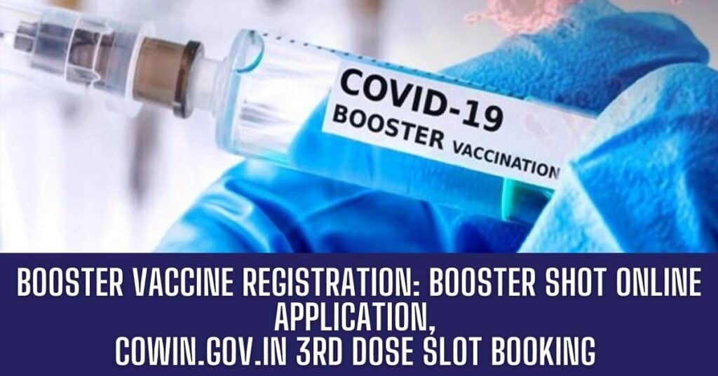 Booster Vaccine Registration: Booster Shot Online Application, Cowin.gov.in 3rd Dose Slot Booking
