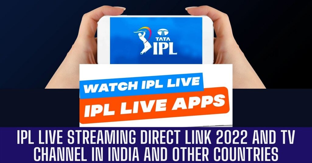 IPL LIVE Streaming Direct Link 2022 and TV Channel in India and Other Countries