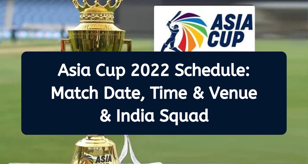Asia Cup 2023 Schedule Teams, India Squad, Match Date, Time & Venue