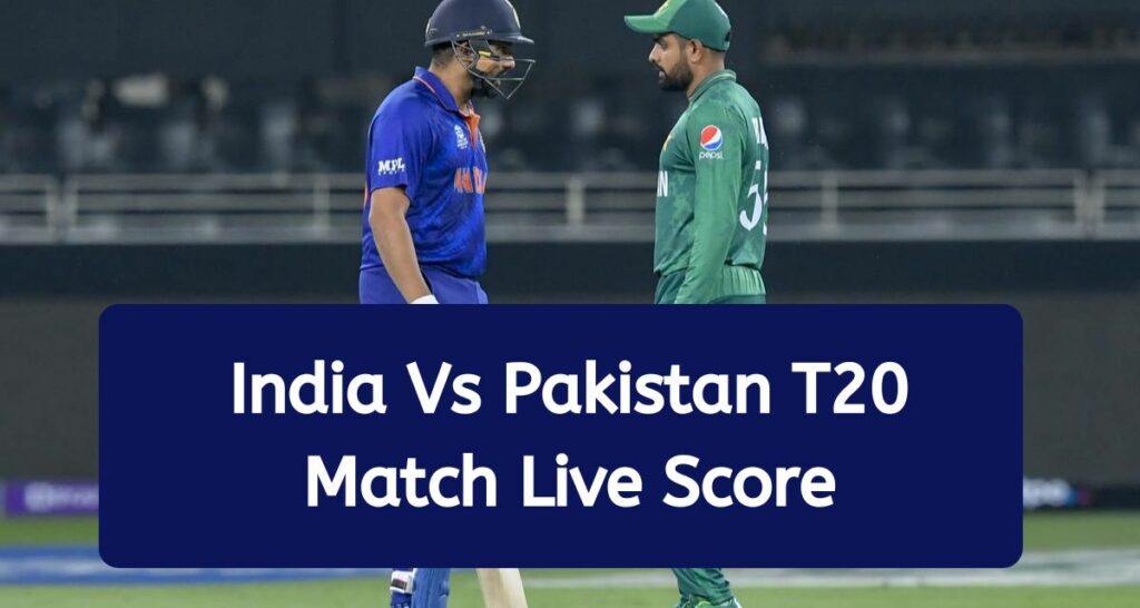 India Vs Pakistan T20 Match Live Score - Dream11 Playing 11, Scoreboard & Live Streaming