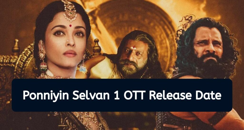 Ponniyin Selvan 1 OTT Release Date & Time - PS 1 OTT Platform & Digital Rights