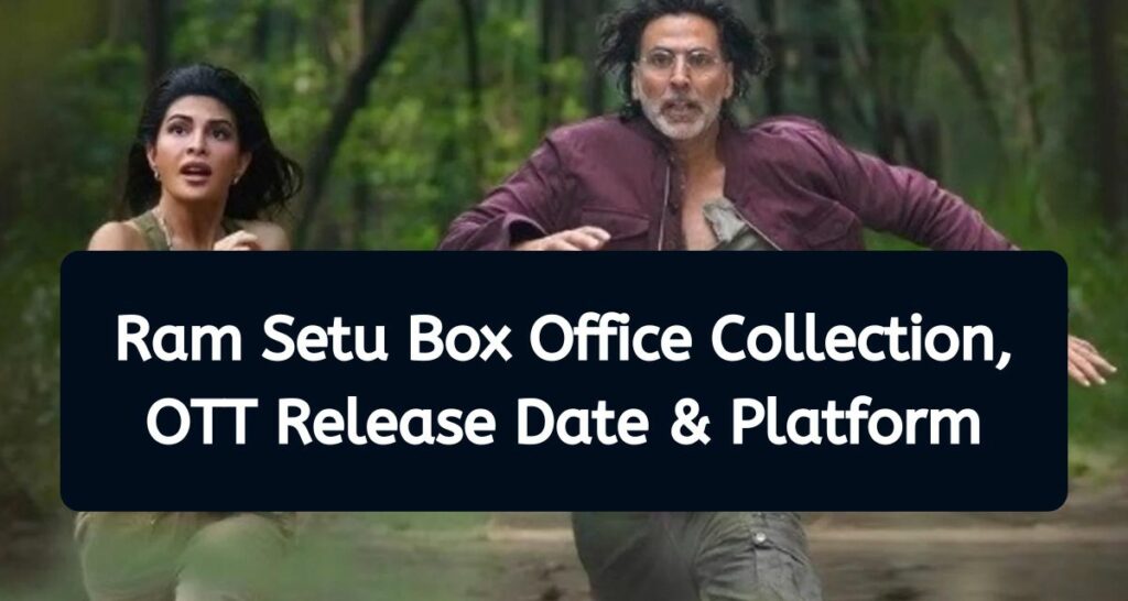 Ram Setu Box Office Collection - Akshay Kumar Movie OTT Release Date & Platform