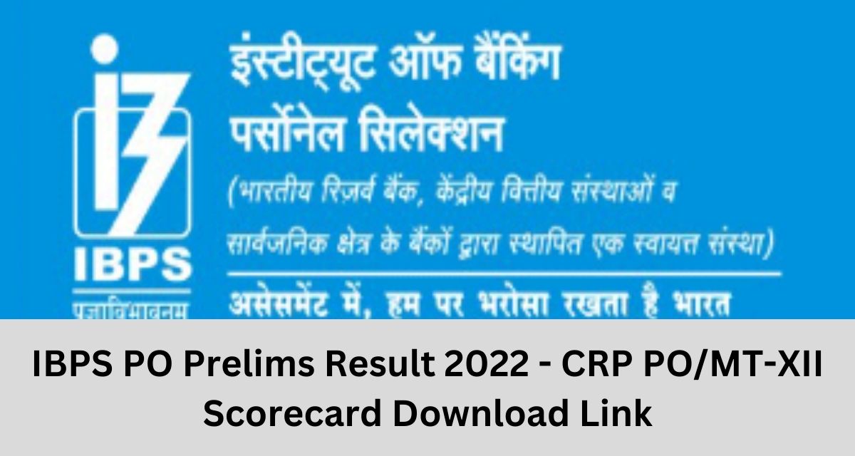 IBPS PO Prelims Result 2022 - CRP PO/MT-XII Scorecard Download Link