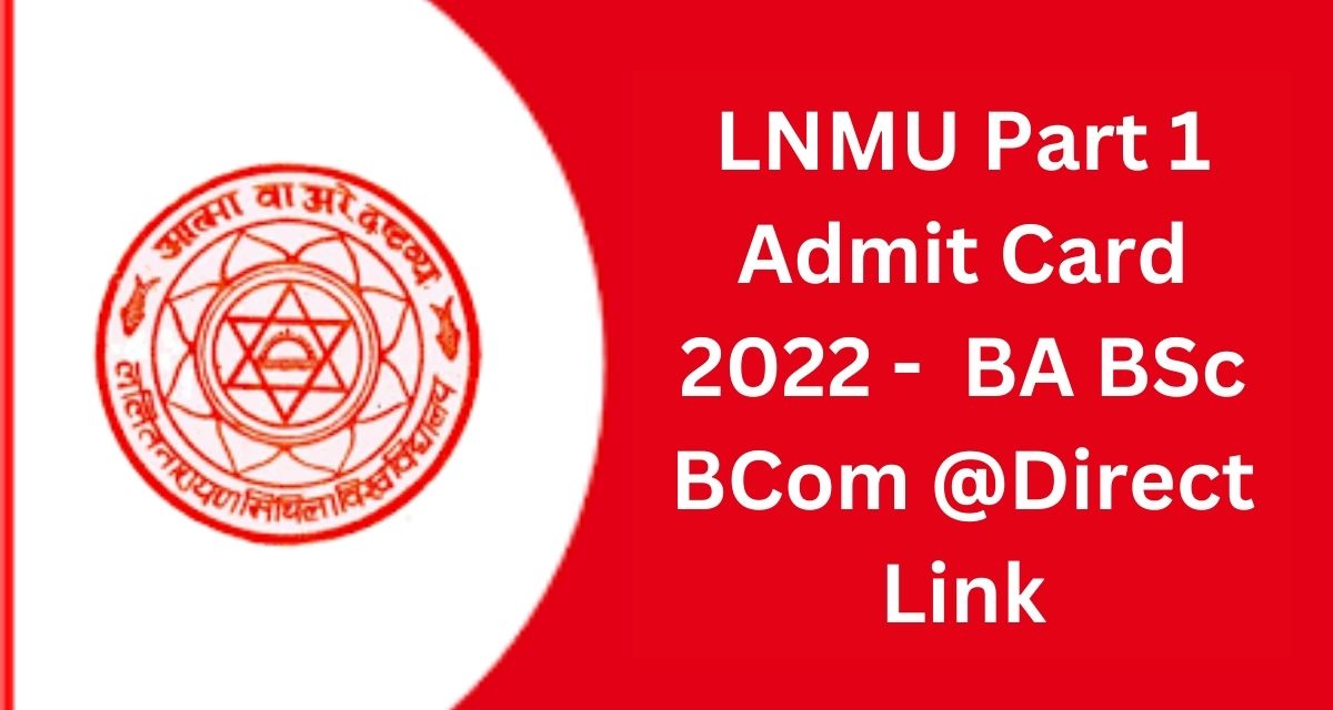 LNMU Part 1 Admit Card 2022 -  BA BSc BCom @Direct Link