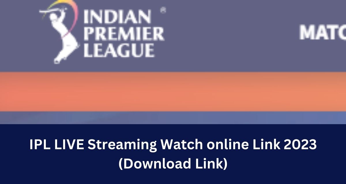 IPL LIVE Streaming Watch online Link 2023 Free and TV Channel in India and Other Countries