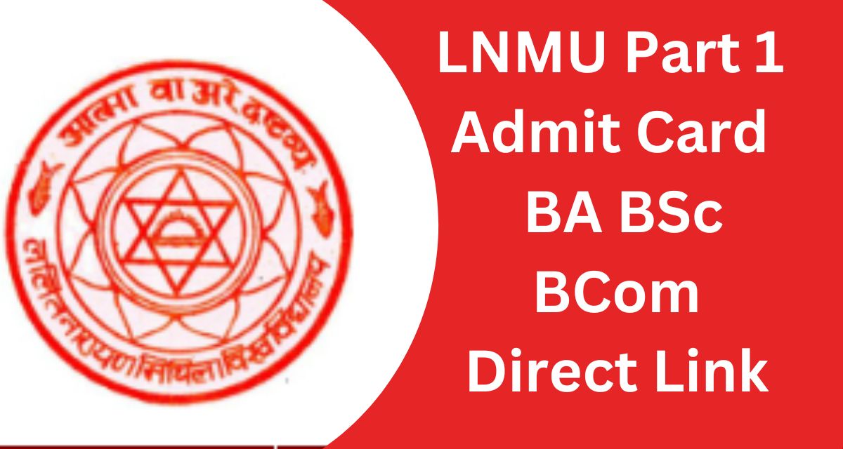 LNMU Part 1 
Admit Card 
 BA BSc
 BCom 
Direct Link