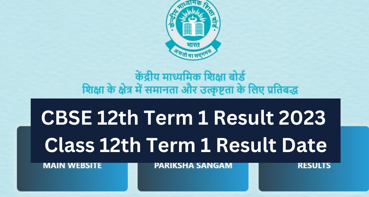 CBSE 12th Term 1 Result 2023 
Class 12th Term 1 Result Date