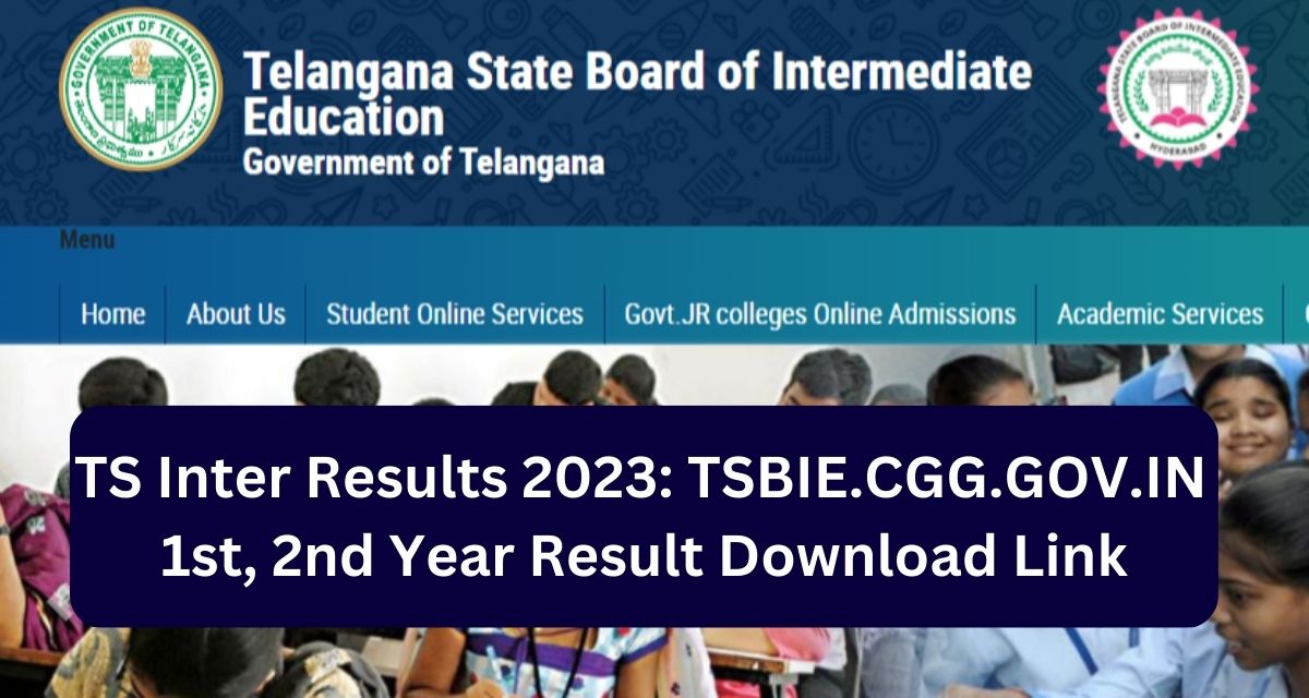 TS Inter Results 2023: TSBIE.CGG.GOV.IN 
1st, 2nd Year Result Download Link