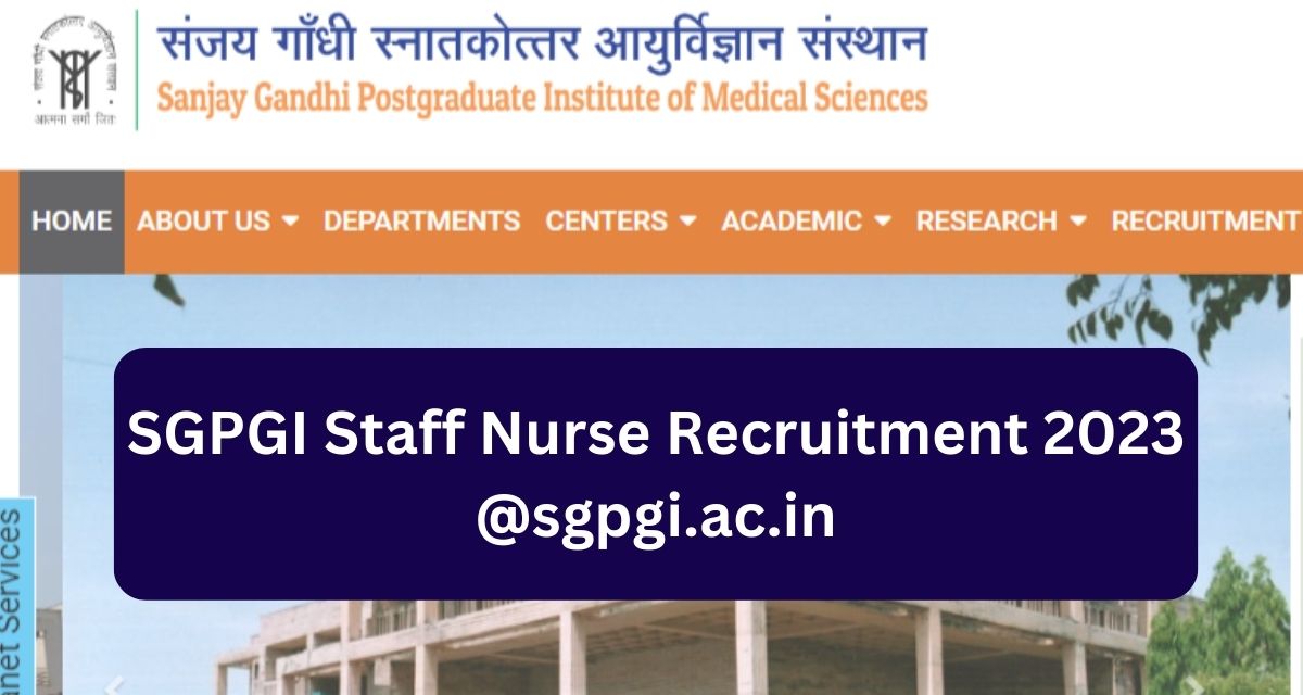 SGPGI Staff Nurse Recruitment 2023 @sgpgi.ac.in