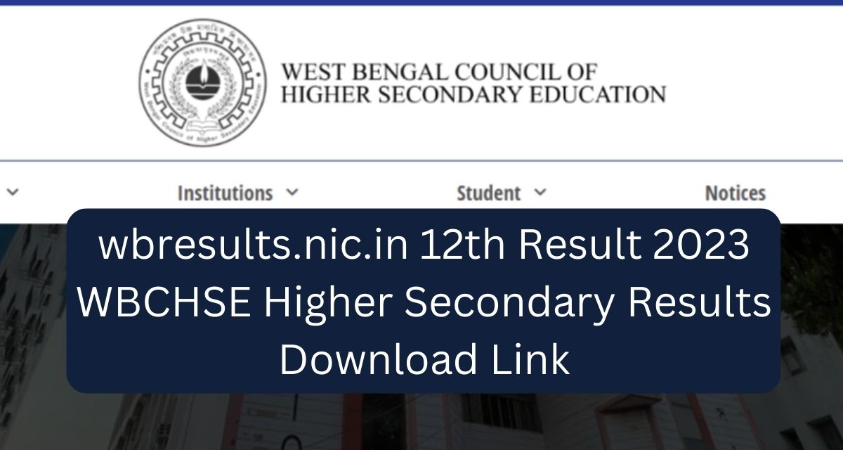 wbresults.nic.in 12th Result 2023
WBCHSE Higher Secondary Results Download Link